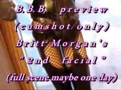 B.B.B. preview: Britt Morgan's "2nd Facial"(cum only) WMV with slomo